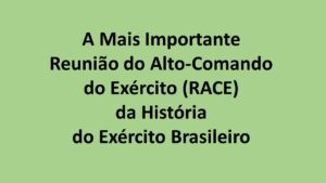 A mais Importante Reunião de Alto-Comando do Exército (RACE) da história do Exército Brasileiro.