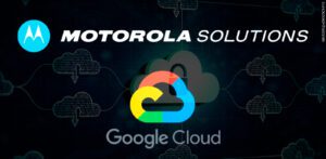 Google Cloud e Motorola Solutions se unem para otimizar segurança pública e empresarial