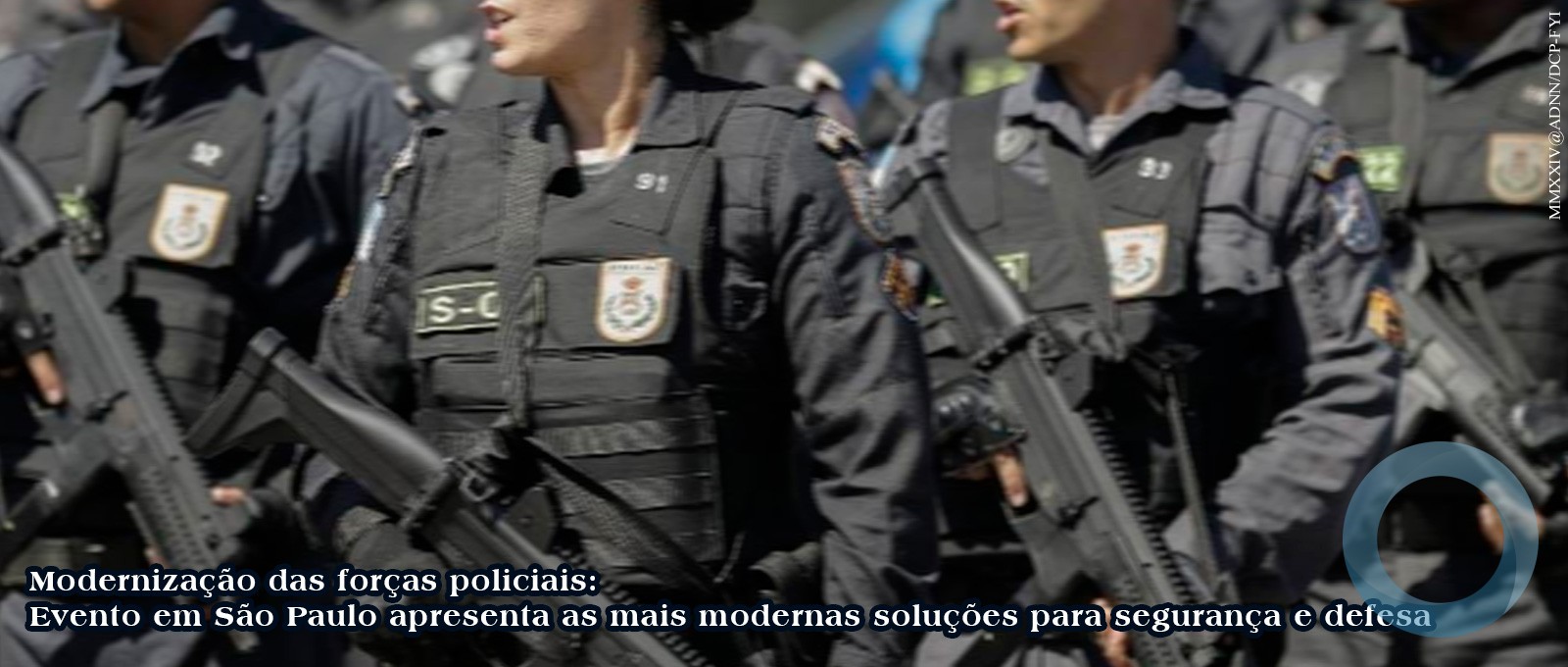 Modernização das forças policiais: Evento em São Paulo apresenta as mais modernas soluções para segurança e defesa