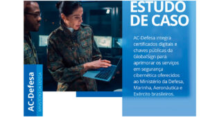 MO GlobalSign divulga estudo de caso sobre parceria estratégica com a AC-Defesa